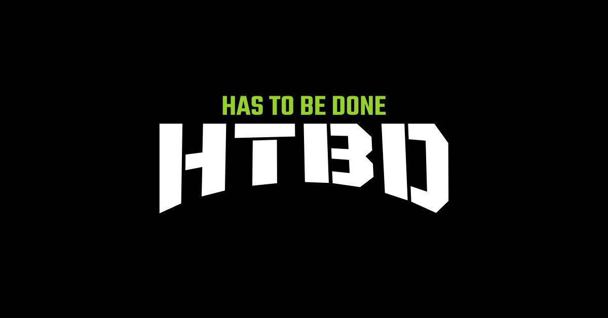 Why I Created HTBD: The Story Behind Has To Be Done